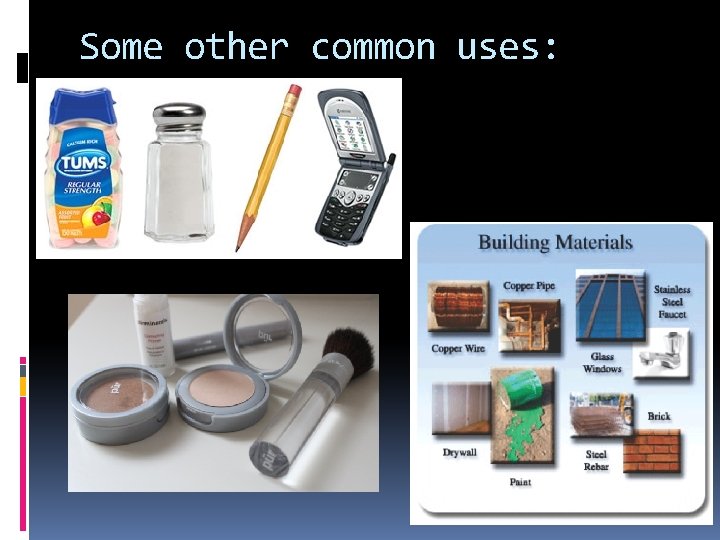Some other common uses: 