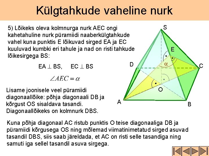 Külgtahkude vaheline nurk 5) Lõikeks oleva kolmnurga nurk AEC ongi kahetahuline nurk püramiidi naaberkülgtahkude Külgtahkude vaheline nurk 5) Lõikeks oleva kolmnurga nurk AEC ongi kahetahuline nurk püramiidi naaberkülgtahkude