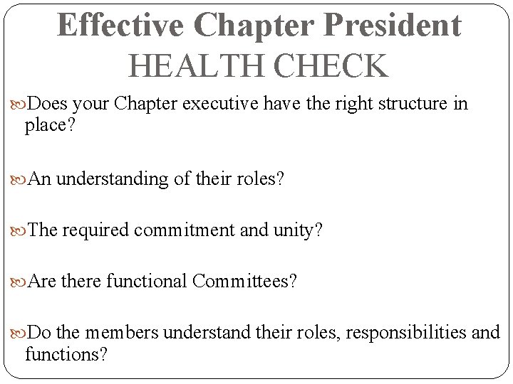 Effective Chapter President HEALTH CHECK Does your Chapter executive have the right structure in