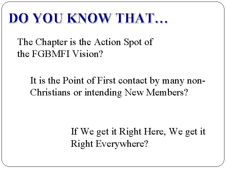 DO YOU KNOW THAT… The Chapter is the Action Spot of the FGBMFI Vision?