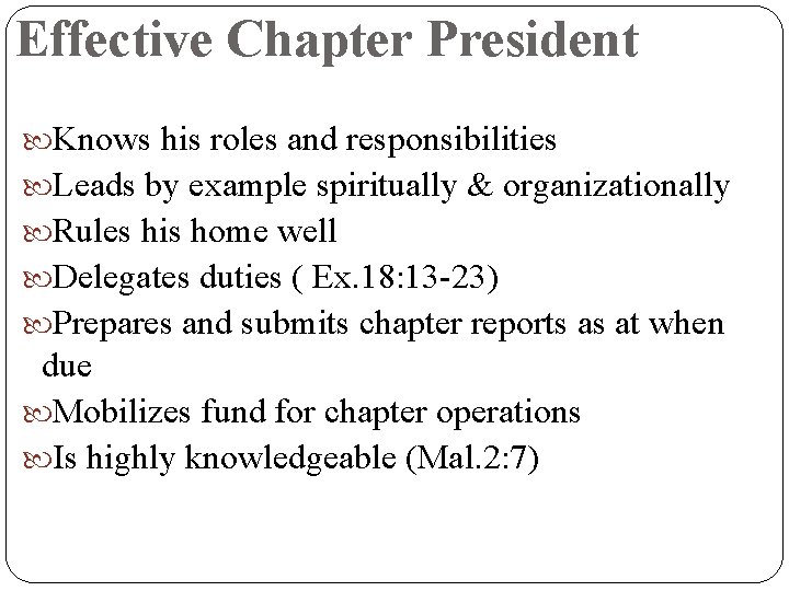 Effective Chapter President Knows his roles and responsibilities Leads by example spiritually & organizationally
