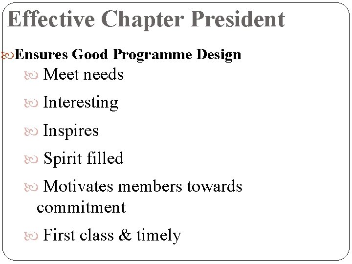 Effective Chapter President Ensures Good Programme Design Meet needs Interesting Inspires Spirit filled Motivates