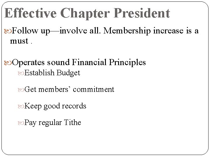 Effective Chapter President Follow up—involve all. Membership increase is a must. Operates sound Financial