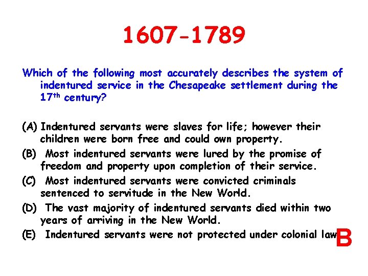 1607 -1789 Which of the following most accurately describes the system of indentured service