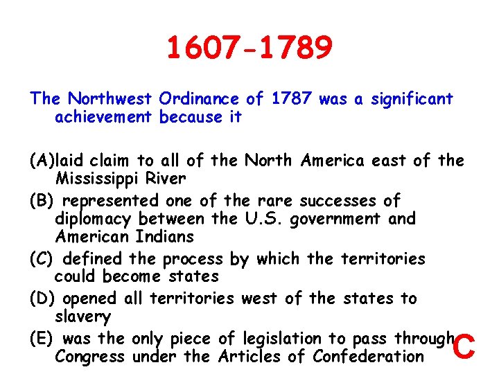 1607 -1789 The Northwest Ordinance of 1787 was a significant achievement because it (A)laid
