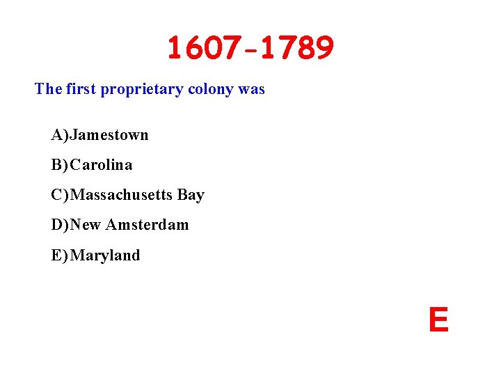 1607 -1789 The first proprietary colony was A) Jamestown B) Carolina C) Massachusetts Bay