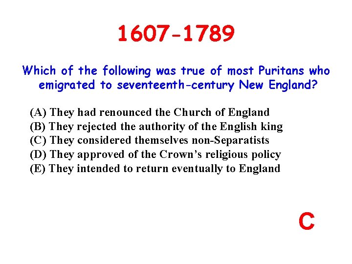 1607 -1789 Which of the following was true of most Puritans who emigrated to