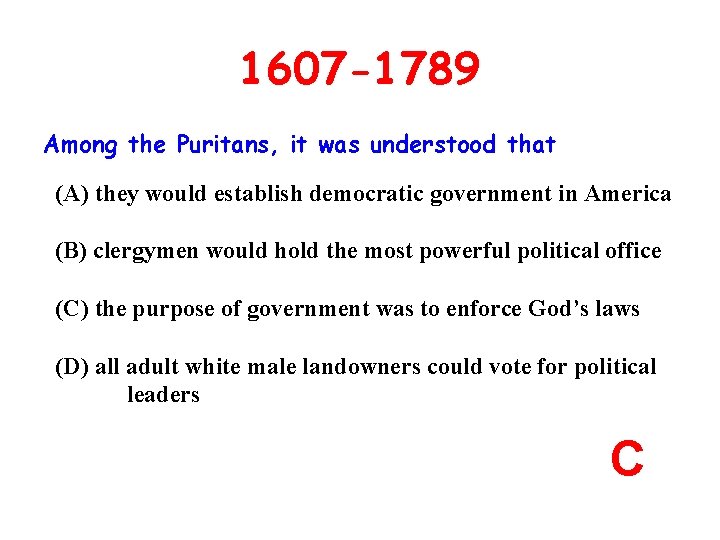 1607 -1789 Among the Puritans, it was understood that (A) they would establish democratic