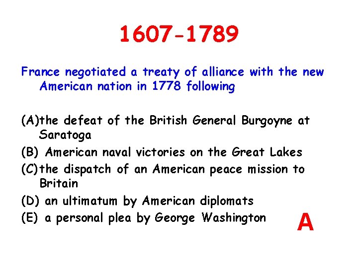 1607 -1789 France negotiated a treaty of alliance with the new American nation in