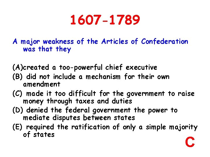 1607 -1789 A major weakness of the Articles of Confederation was that they (A)created