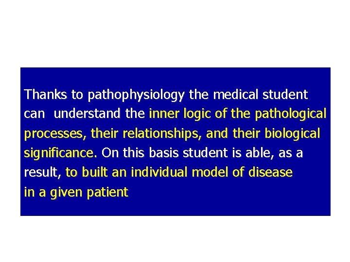 Thanks to pathophysiology the medical student can understand the inner logic of the pathological