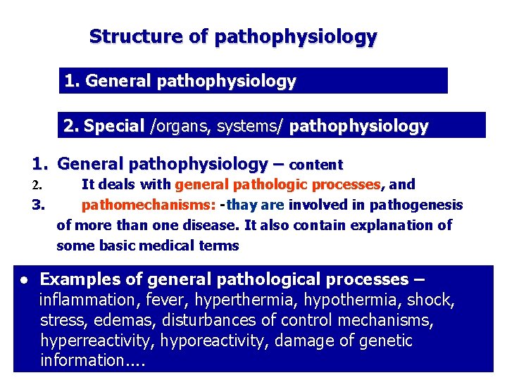 Structure of pathophysiology 1. General pathophysiology 2. Special /organs, systems/ pathophysiology 1. General pathophysiology