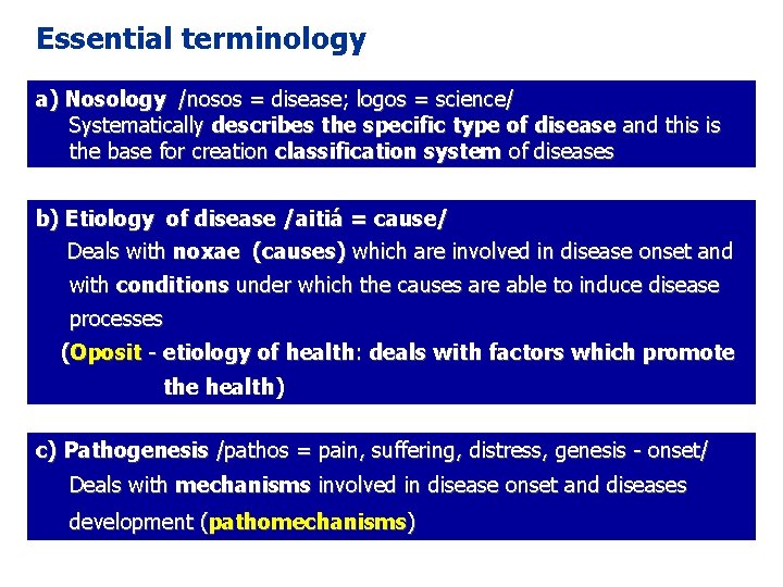 Essential terminology a) Nosology /nosos = disease; logos = science/ Systematically describes the specific