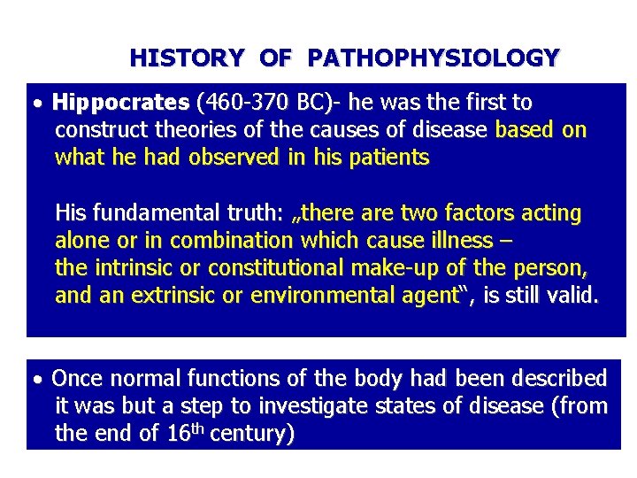 HISTORY OF PATHOPHYSIOLOGY Hippocrates (460 -370 BC)- he was the first to construct theories