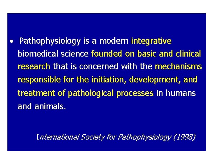  Pathophysiology is a modern integrative biomedical science founded on basic and clinical research