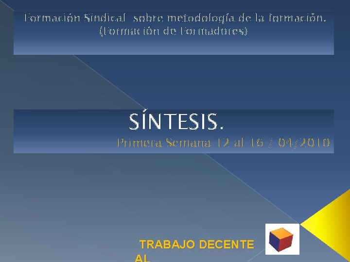 Formación Sindical sobre metodología de la formación. (Formación de Formadores) SÍNTESIS. Primera Semana 12