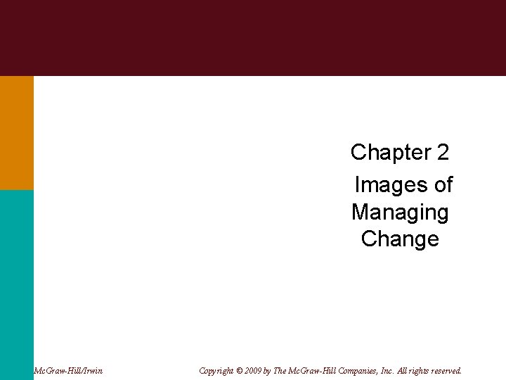 Chapter 2 Images of Managing Change Mc. Graw-Hill/Irwin Copyright © 2009 by The Mc.