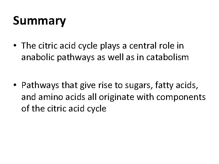 Summary • The citric acid cycle plays a central role in anabolic pathways as Summary • The citric acid cycle plays a central role in anabolic pathways as