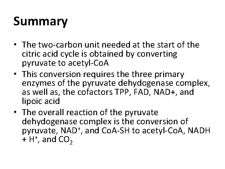 Summary • The two-carbon unit needed at the start of the citric acid cycle Summary • The two-carbon unit needed at the start of the citric acid cycle
