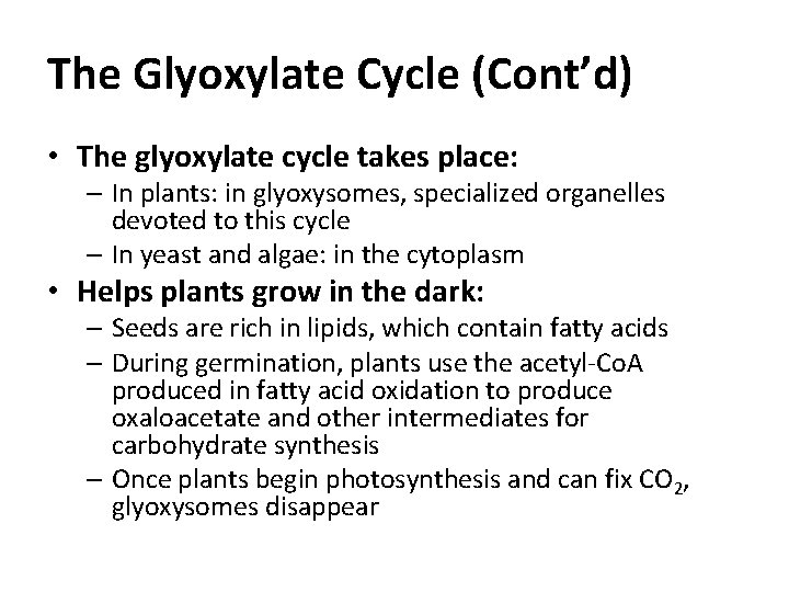 The Glyoxylate Cycle (Cont’d) • The glyoxylate cycle takes place: – In plants: in The Glyoxylate Cycle (Cont’d) • The glyoxylate cycle takes place: – In plants: in