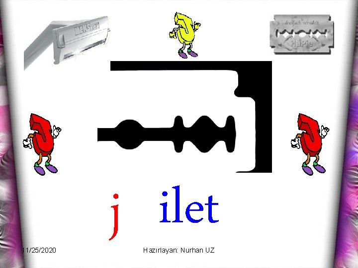 11/25/2020 j ilet Hazırlayan: Nurhan UZ 