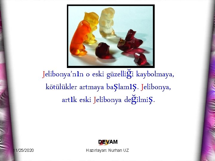 Jelibonya’nın o eski güzelliği kaybolmaya, kötülükler artmaya başlamış. Jelibonya, artık eski Jelibonya değilmiş. DEVAM