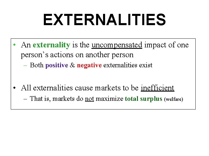 EXTERNALITIES • An externality is the uncompensated impact of one person’s actions on another
