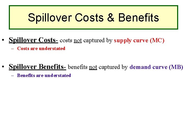 Spillover Costs & Benefits • Spillover Costs- costs not captured by supply curve (MC)
