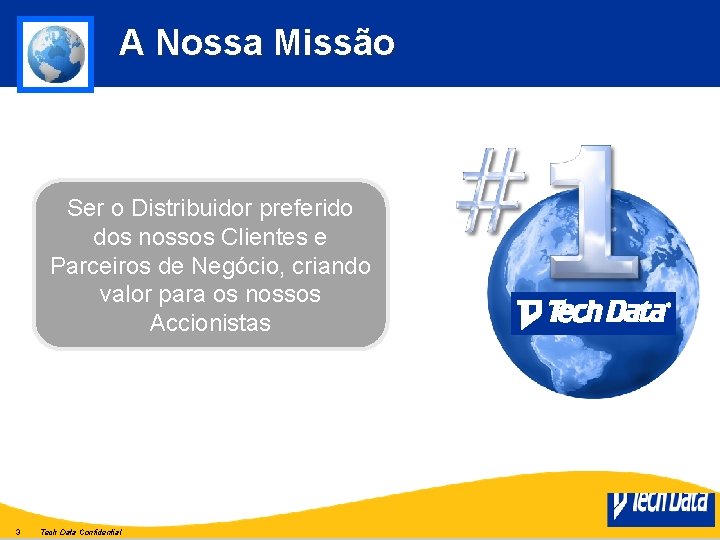 A Nossa Missão Ser o Distribuidor preferido dos nossos Clientes e Parceiros de Negócio,