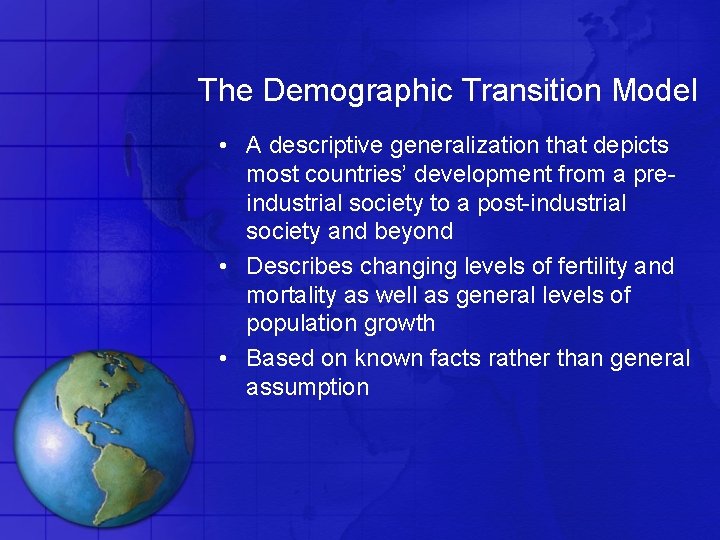 The Demographic Transition Model • A descriptive generalization that depicts most countries’ development from