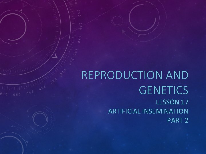 REPRODUCTION AND GENETICS LESSON 17 ARTIFICIAL INSEMINATION PART 2 REPRODUCTION AND GENETICS LESSON 17 ARTIFICIAL INSEMINATION PART 2