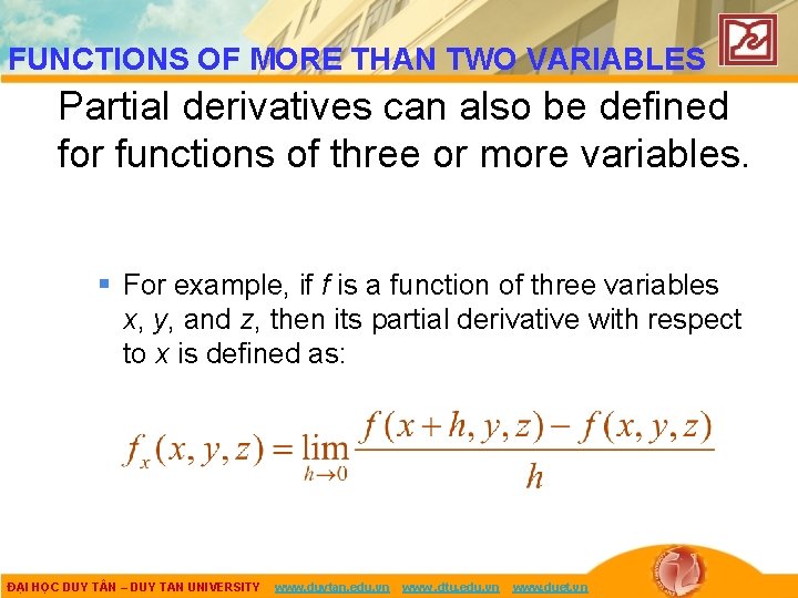 FUNCTIONS OF MORE THAN TWO VARIABLES Partial derivatives can also be defined for functions