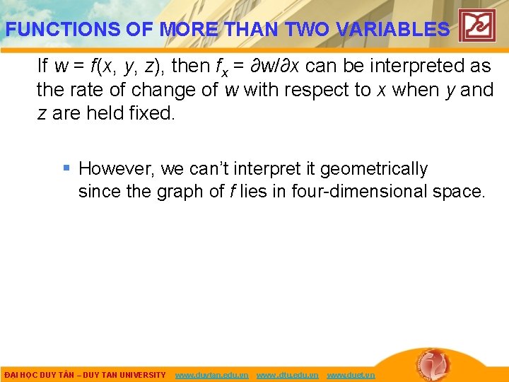 FUNCTIONS OF MORE THAN TWO VARIABLES If w = f(x, y, z), then fx