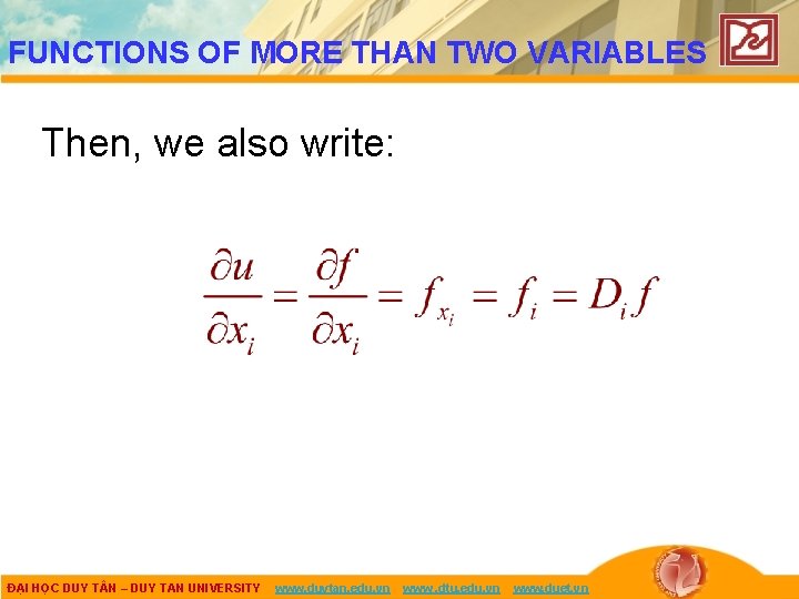 FUNCTIONS OF MORE THAN TWO VARIABLES Then, we also write: ĐẠI HỌC DUY T