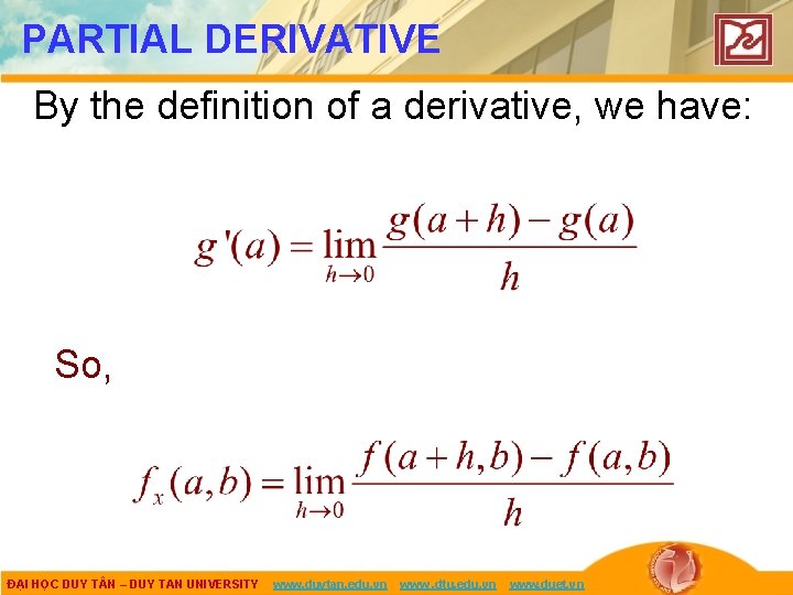 PARTIAL DERIVATIVE By the definition of a derivative, we have: So, ĐẠI HỌC DUY