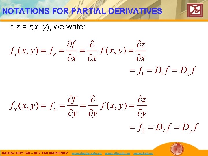 NOTATIONS FOR PARTIAL DERIVATIVES If z = f(x, y), we write: ĐẠI HỌC DUY
