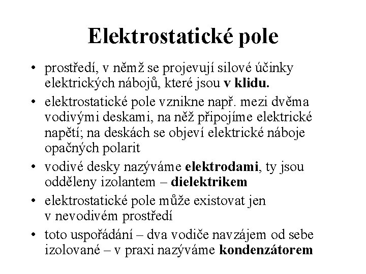 Elektrostatické pole • prostředí, v němž se projevují silové účinky elektrických nábojů, které jsou