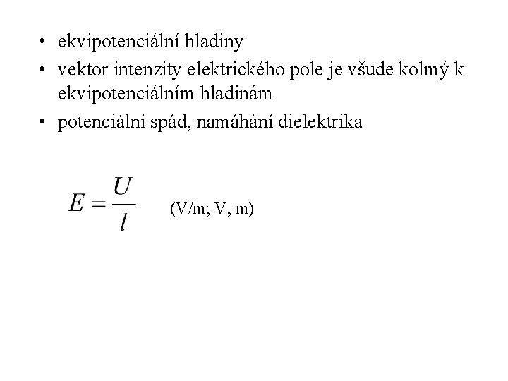  • ekvipotenciální hladiny • vektor intenzity elektrického pole je všude kolmý k ekvipotenciálním