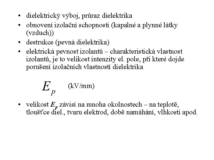  • dielektrický výboj, průraz dielektrika • obnovení izolační schopnosti (kapalné a plynné látky