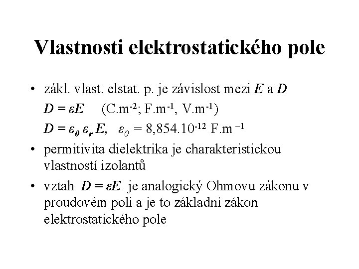 Vlastnosti elektrostatického pole • zákl. vlast. elstat. p. je závislost mezi E a D