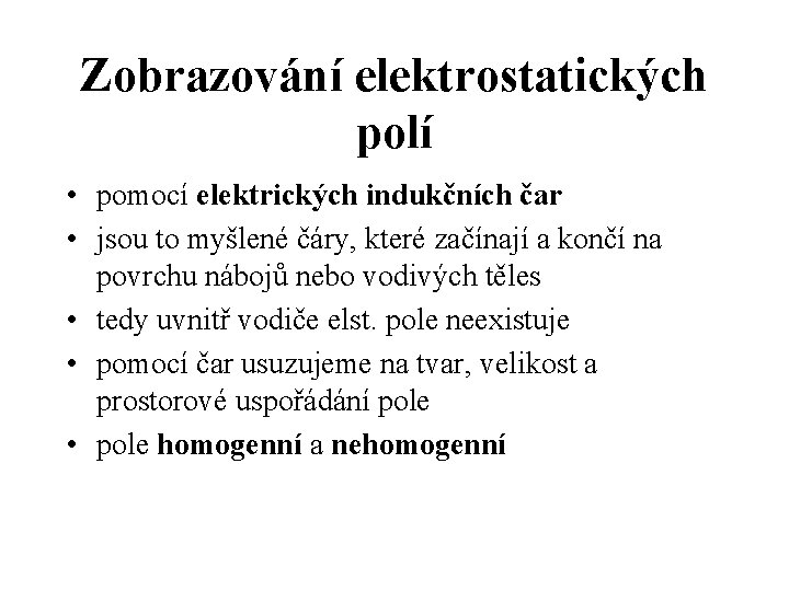 Zobrazování elektrostatických polí • pomocí elektrických indukčních čar • jsou to myšlené čáry, které