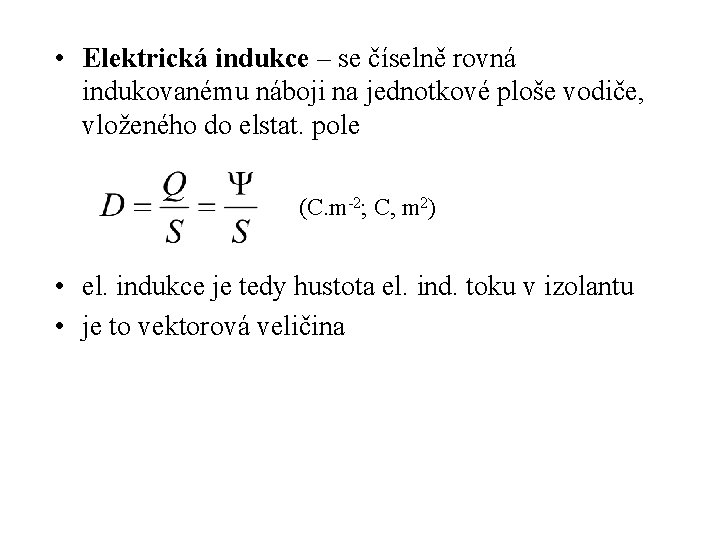  • Elektrická indukce – se číselně rovná indukovanému náboji na jednotkové ploše vodiče,