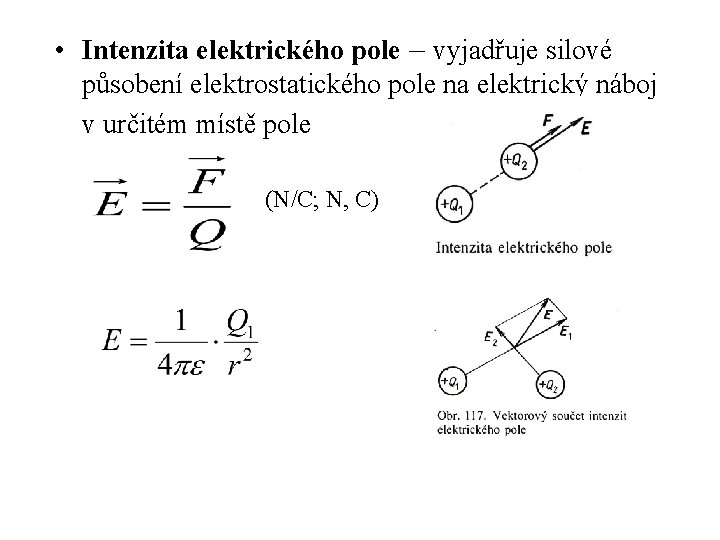  • Intenzita elektrického pole – vyjadřuje silové působení elektrostatického pole na elektrický náboj