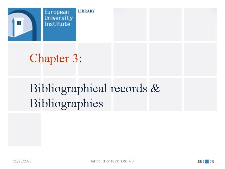 Chapter 3: Bibliographical records & Bibliographies 11/25/2020 Introduction to ZOTERO 4. 0 26 
