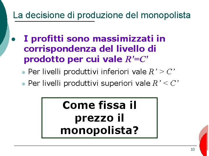 La decisione di produzione del monopolista I profitti sono massimizzati in corrispondenza del livello