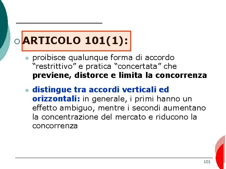 ¡ ARTICOLO 101(1): proibisce qualunque forma di accordo “restrittivo” e pratica “concertata” che previene,