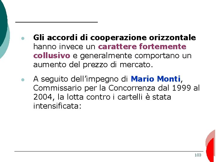  Gli accordi di cooperazione orizzontale hanno invece un carattere fortemente collusivo e generalmente