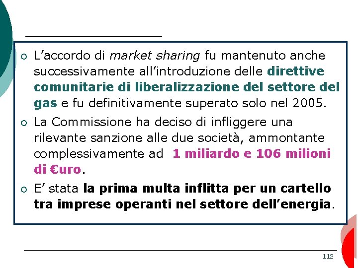 ¡ L’accordo di market sharing fu mantenuto anche successivamente all’introduzione delle direttive comunitarie di