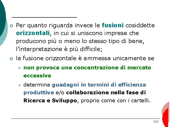 ¡ Per quanto riguarda invece le fusioni cosiddette orizzontali, in cui si uniscono imprese