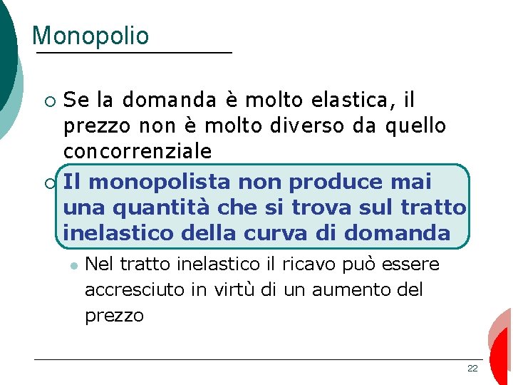 Monopolio Se la domanda è molto elastica, il prezzo non è molto diverso da